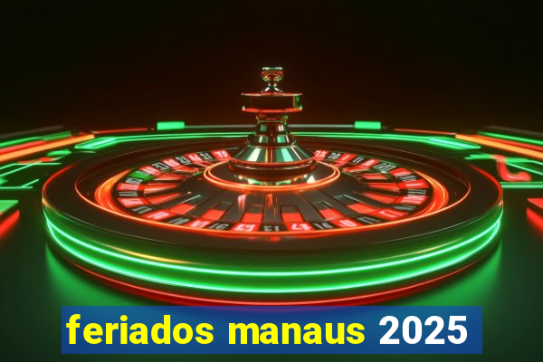 feriados manaus 2025